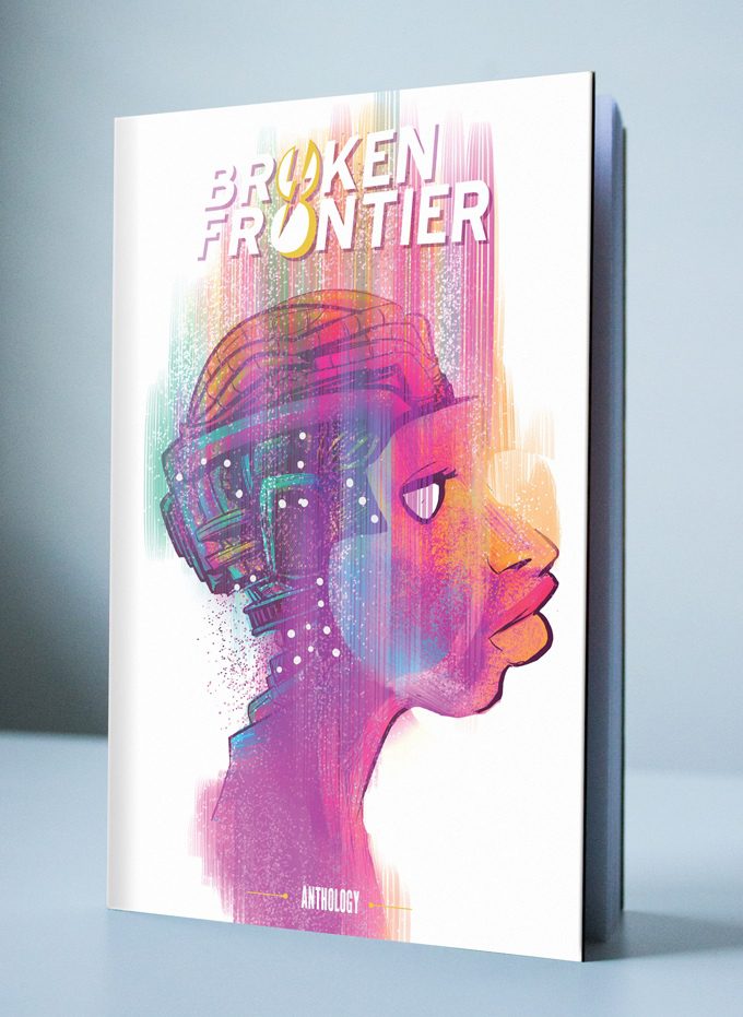 Let’s Kickstart This! Broken Frontier: The boldest comics anthology in the galaxy Let’s Kickstart This! Broken Frontier: The boldest comics anthology in the galaxy