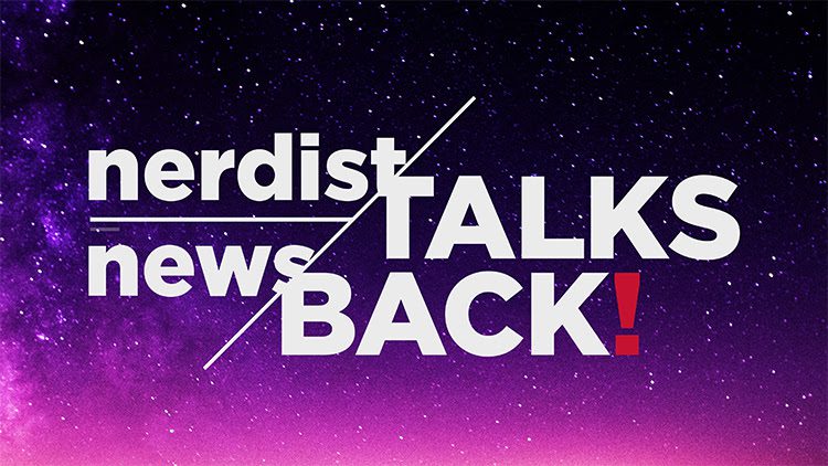 Nerdist Pop Culture Panel Series NERDIST NEWS TALKS BACK Returns June 22 Nerdist Pop Culture Panel Series NERDIST NEWS TALKS BACK Returns June 22